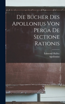 Hardcover Die Bücher Des Apollonius Von Perga De Sectione Rationis [German] Book