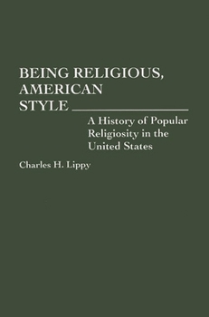 Paperback Being Religious, American Style: A History of Popular Religiosity in the United States Book