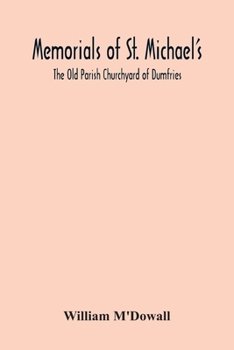 Memorials of St. Michael's: The Old Parish Churchyard of Dumfries