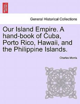 Paperback Our Island Empire. A hand-book of Cuba, Porto Rico, Hawaii, and the Philippine Islands. Book