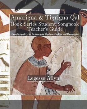 Paperback Amarigna & Tigrigna Qal Book Series Student Songbook Teacher's Guide: Exercises and Lyrics In Amarigna, Tigrigna, English, and Hieroglyphs Book