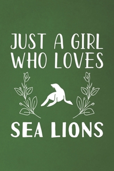 Paperback Just A Girl Who Loves Sea Lions: Funny Sea Lions Lovers Girl Women Gifts Dot Grid Journal Notebook 6x9 120 Pages Book