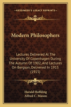 Paperback Modern Philosophers: Lectures Delivered At The University Of Copenhagen During The Autumn Of 1902, And Lectures On Bergson, Delivered In 19 Book