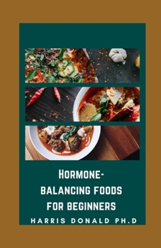 Paperback H&#1086;rm&#1086;n&#1077;-B&#1072;l&#1072;n&#1089;&#1110;ng F&#1086;&#1086;ds For Beginners: H&#1086;w Y&#1086;ur Diet Can H&#1077;l&#1088; K&#1077;&# Book
