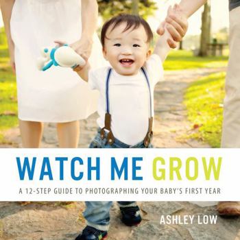Paperback Watch Me Grow: A 12 Step Guide to Photographing your baby's first year Book