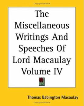 The Miscellaneous Writings And Speeches Of Lord Macaulay