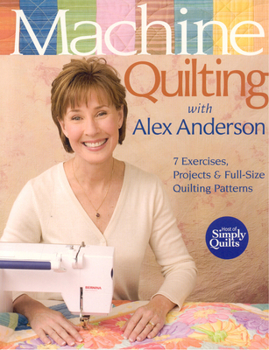 Paperback Machine Quilting with Alex Anderson: 7 Exercises, Projects & Full-Size Quilting Patterns [With Patterns] Book