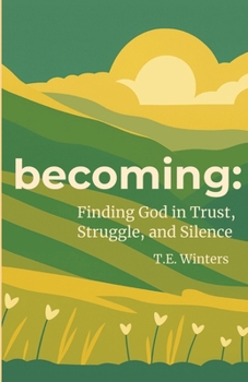 Paperback Becoming: Finding God in Trust, Struggle, and Silence: 40 Daily Scripture Readings to Discover God in the Everyday Book