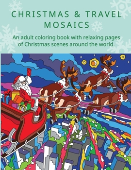 Paperback Christmas & Travel Mosaics: An adult coloring book with relaxing pages of Christmas scenes around the world. Book