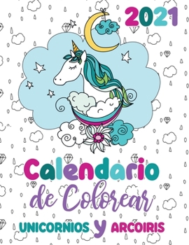 Paperback 2021 Calendario de Colorear unicornios y arcoiris [Spanish] Book