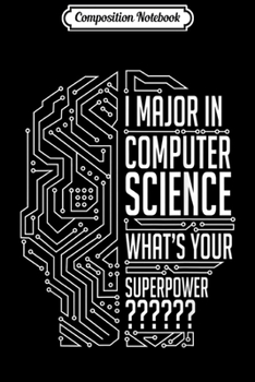 Composition Notebook: majored computer science programmer tech support superpower  Journal/Notebook Blank Lined Ruled 6x9 100 Pages