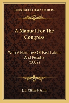 Paperback A Manual For The Congress: With A Narrative Of Past Labors And Results (1882) Book
