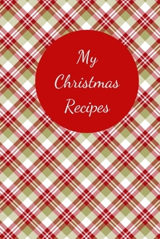 Paperback My Christmas Recipes: 6x9 Blank Notebook to Write In Favorite Mains, Sides, Desserts, Cookies, and More to Create a Custom Cookbook Book