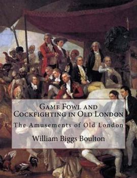 Paperback Game Fowl and Cockfighting in Old London: The Amusements of Old London Book