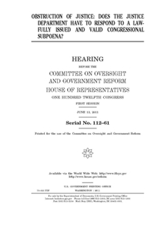 Paperback Obstruction of justice: does the Justice Department have to respond to a lawfully issued and valid congressional subpoena? Book