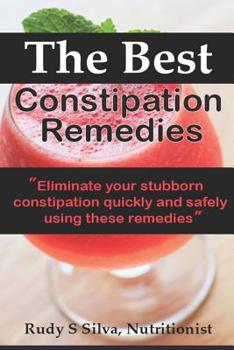 Paperback The Best Constipation Remedies: Proven natural, constipation remedies to help you eliminate constipation Book