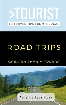 Paperback Greater Than a Tourist- Road Trips: 50 Travel Tips from a Local Book