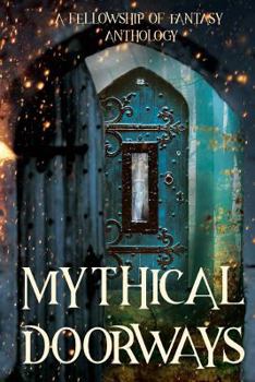 Paperback Mythical Doorways: A Fellowship of Fantasy Anthology Book