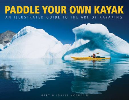 Paperback Paddle Your Own Kayak: An Illustrated Guide to the Art of Kayaking Book