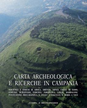 Carta Archeologica E Ricerche in Campania Fascicolo 3: Comuni Di Airola, Arienzo, Arpaia, Castel Di Sasso, Cervino, Durazzano, Forchia, Formicola, Lib