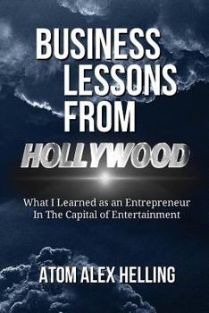 Paperback Business Lessons From Hollywood: What I Learned as an Entrepreneur in the Capital of Entertainment Book