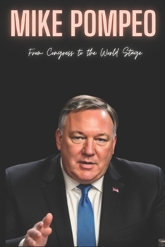 Paperback Mike Pompeo: From Congress to the World Stage Book