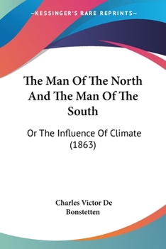 Paperback The Man Of The North And The Man Of The South: Or The Influence Of Climate (1863) Book