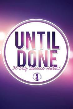 Paperback Until Done 30 Day Success Journal Book