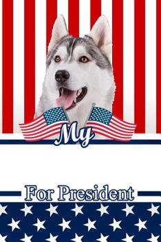 My Siberian Husky For President: 2020 Election Isometric DOT Paper Notebook 120 pages 6"x9"