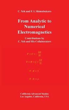 Hardcover From Analytic to Numerical Electromagnetics: Contributions by C. Yeh and His Collaborators Book