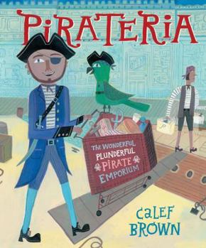 Hardcover Pirateria: The Wonderful Plunderful Pirate Emporium Book