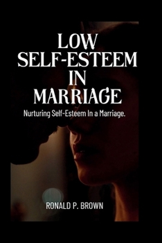 Paperback Low Self-Esteem in Marriage: Nurturing Self-esteem In A Marriage Book