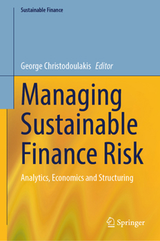 Hardcover Managing Sustainable Finance Risk: Analytics, Economics and Structuring Book