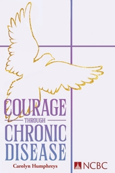 Paperback Courage Through Chronic Disease: Discovery, Hope, Transformation Book