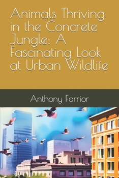 Paperback Animals Thriving in the Concrete Jungle: A Fascinating Look at Urban Wildlife Book