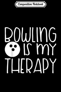 Paperback Composition Notebook: Bowler Design - Bowling Is My Therapy Journal/Notebook Blank Lined Ruled 6x9 100 Pages Book