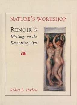 Hardcover Nature's Workshop: Renoir`s Writings on the Decorative Arts Book