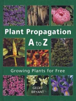 Hardcover Plant Propagation A to Z: Growing Plants for Free Book