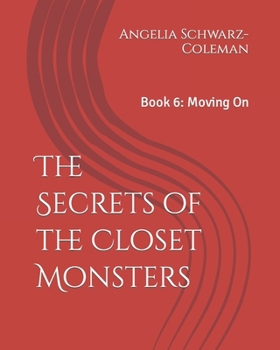 Paperback The Secrets of the Closet Monsters: Book 6: Moving On Book