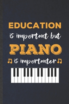 Paperback Education Is Important but Piano Is Importanter: Funny Blank Lined Music Teacher Pianist Notebook/ Journal, Graduation Appreciation Gratitude Thank Yo Book