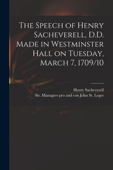 Paperback The Speech of Henry Sacheverell, D.D. Made in Westminster Hall on Tuesday, March 7, 1709/10 Book