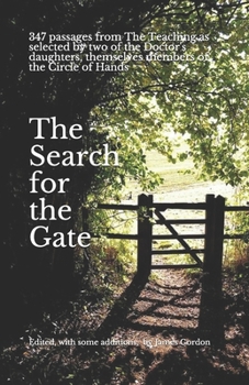 Paperback The Search for the Gate: Passages from The Teaching, as selected by two of the Doctor's daughters, themselves members of the Circle of Hands. E Book
