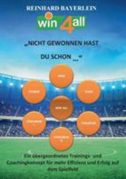 Paperback "Nicht gewonnen hast du schon...": Ein übergeordnetes Trainings- und Coachingkonzept für mehr Effizienz und Erfolg auf dem Spielfeld [German] Book