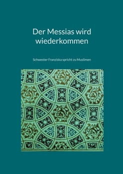 Paperback Der Messias wird wiederkommen: Schwester Franziska spricht zu Muslimen [German] Book