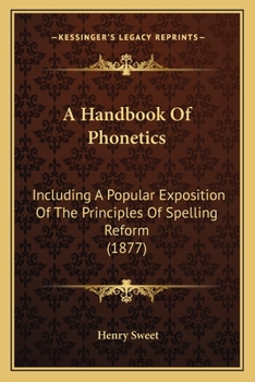 Paperback A Handbook Of Phonetics: Including A Popular Exposition Of The Principles Of Spelling Reform (1877) Book