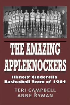 Hardcover The Amazing Appleknockers: Illinois' Cinderella Basketball Team of 1964 Book