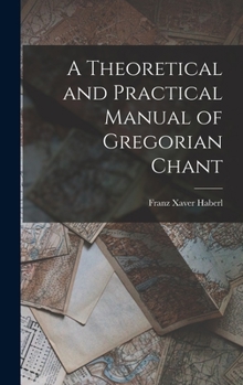 Hardcover A Theoretical and Practical Manual of Gregorian Chant Book