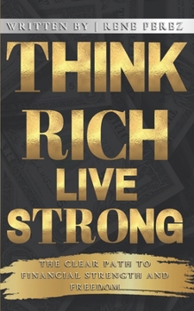 Paperback Think Rich, Live Strong: The Clear Path to Financial Strength and Freedom Book