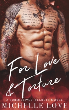 For Love & Torture: Billionaire Romance - Book #6 of the Submissives' Secrets 