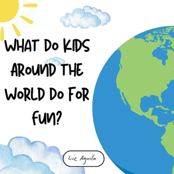 Paperback What Do Kids Around the World Do for Fun?: Discover Traditional Games Played in 10 Different Countries Book